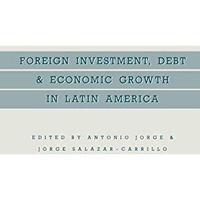 Foreign Investment, Debt and Economic Growth in Latin America [Paperback]