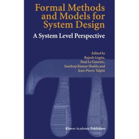 Formal Methods and Models for System Design: A System Level Perspective [Paperback]