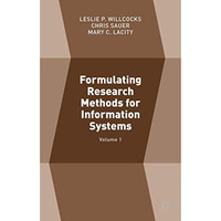 Formulating Research Methods for Information Systems: Volume 1 [Hardcover]