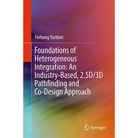 Foundations of Heterogeneous Integration: An Industry-Based, 2.5D/3D Pathfinding [Hardcover]