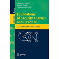 Foundations of Security Analysis and Design III: FOSAD 2004/2005 Tutorial Lectur [Paperback]