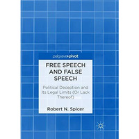 Free Speech and False Speech: Political Deception and Its Legal Limits (Or Lack  [Paperback]