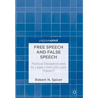 Free Speech and False Speech: Political Deception and Its Legal Limits (Or Lack  [Hardcover]