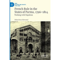 French Rule in the States of Parma, 1796-1814: Working with Napoleon [Hardcover]