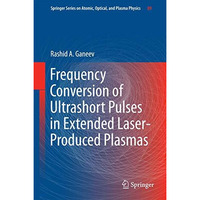 Frequency Conversion of Ultrashort Pulses in Extended Laser-Produced Plasmas [Hardcover]