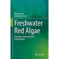 Freshwater Red Algae: Phylogeny, Taxonomy and Biogeography [Hardcover]