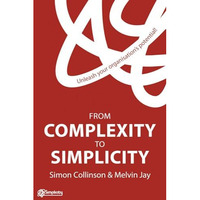 From Complexity to Simplicity: Unleash Your Organisation's Potential [Hardcover]