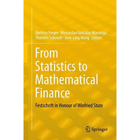 From Statistics to Mathematical Finance: Festschrift in Honour of Winfried Stute [Hardcover]