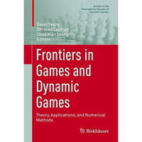 Frontiers in Games and Dynamic Games: Theory, Applications, and Numerical Method [Hardcover]