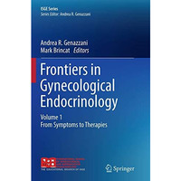 Frontiers in Gynecological Endocrinology: Volume 1: From Symptoms to Therapies [Paperback]