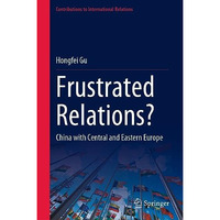 Frustrated Relations?: China with Central and Eastern Europe [Hardcover]