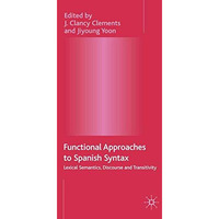 Functional Approaches to Spanish Syntax: Lexical Semantics, Discourse and Transi [Hardcover]