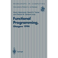 Functional Programming, Glasgow 1994: Proceedings of the 1994 Glasgow Workshop o [Paperback]