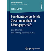 Funktions?bergreifende Zusammenarbeit im L?sungsgesch?ft: Eine empirische Betrac [Paperback]