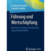 F?hrung und Wertsch?pfung: Resonanz erzeugen, innovativ sein, zukunftsf?hig blei [Paperback]