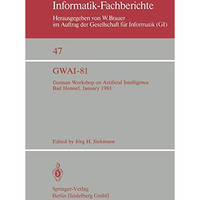 GWAI-81: German Workshop on Artificial Intelligence Bad Honnef, January 2631, 1 [Paperback]