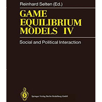 Game Equilibrium Models IV: Social and Political Interaction [Hardcover]