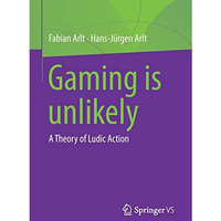 Gaming is unlikely: A Theory of Ludic Action [Paperback]