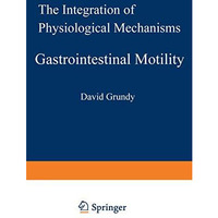 Gastrointestinal Motility: The Integration of Physiological Mechanisms [Paperback]