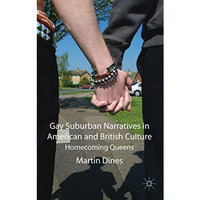 Gay Suburban Narratives in American and British Culture: Homecoming Queens [Hardcover]