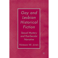 Gay and Lesbian Historical Fiction: Sexual Mystery and Post-Secular Narrative [Hardcover]