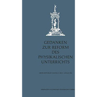 Gedanken zur Reform des physikalischen Unterrichts: Erste G?ttinger Tagung 6.8. [Paperback]