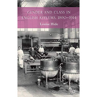 Gender and Class in English Asylums, 1890-1914 [Hardcover]