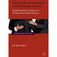 Gender, Informal Institutions and Political Recruitment: Explaining Male Dominan [Paperback]