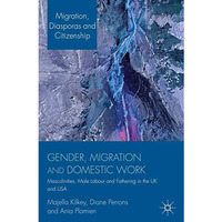 Gender, Migration and Domestic Work: Masculinities, Male Labour and Fathering in [Hardcover]