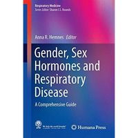 Gender, Sex Hormones and Respiratory Disease: A Comprehensive Guide [Hardcover]