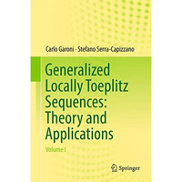 Generalized Locally Toeplitz Sequences: Theory and Applications: Volume I [Hardcover]