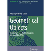 Geometrical Objects: Architecture and the Mathematical Sciences 1400-1800 [Paperback]