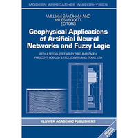 Geophysical Applications of Artificial Neural Networks and Fuzzy Logic [Hardcover]