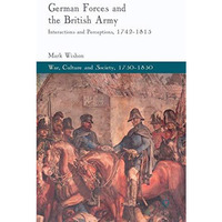 German Forces and the British Army: Interactions and Perceptions, 1742-1815 [Hardcover]