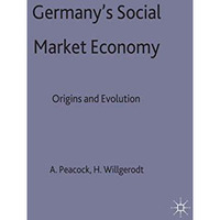 Germany's Social Market Economy: Origins and Evolution [Hardcover]