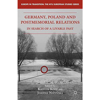 Germany, Poland and Postmemorial Relations: In Search of a Livable Past [Paperback]