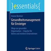 Gesundheitsmanagement f?r Einsteiger: Wege zur gesunden Organisation - Impulse f [Paperback]