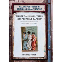 Gilbert and Sullivan's 'Respectable Capers': Class, Respectability and the Savoy [Paperback]