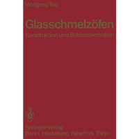 Glasschmelz?fen: Konstruktion und Betriebsverhalten [Paperback]