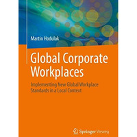 Global Corporate Workplaces: Implementing New Global Workplace Standards in a Lo [Paperback]