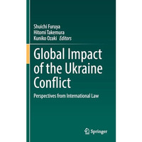 Global Impact of the Ukraine Conflict: Perspectives from International Law [Hardcover]