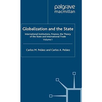 Globalization and the State: Volume I: International Institutions, Finance, the  [Paperback]