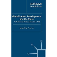 Globalization, Development and The State: The Performance of India and Brazil si [Paperback]