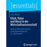 Gl?ck, Natur und Moral in der Wirtschaftswissenschaft: Moderne ?konomik und die  [Paperback]