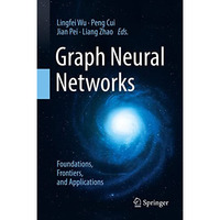 Graph Neural Networks: Foundations, Frontiers, and Applications [Paperback]