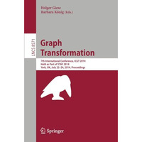 Graph Transformation: 7th International Conference, ICGT 2014, Held as Part of S [Paperback]