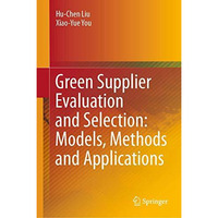 Green Supplier Evaluation and Selection: Models, Methods and Applications [Hardcover]