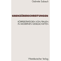 Grenz?berschreitungen: K?rperstrategien von Frauen in modernen Gesellschaften [Paperback]