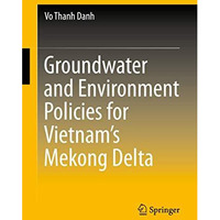 Groundwater and Environment Policies for Vietnams Mekong Delta [Hardcover]