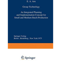 Group Technology: An Integrated Planning and Implementation Concept for Small an [Paperback]